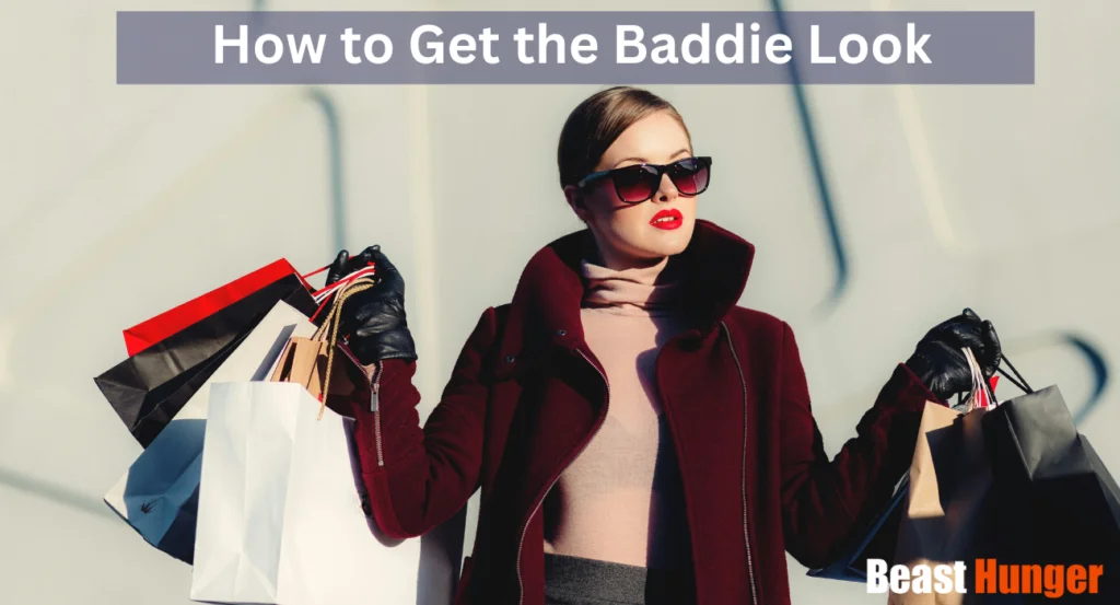 How to Get the Baddie Look