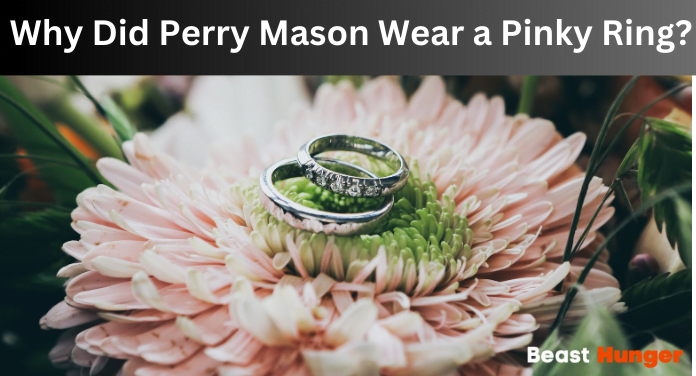 Why Did Perry Mason Wear a Pinky Ring?