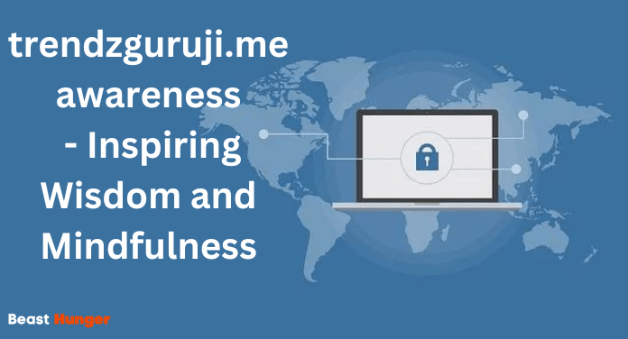 trendzguruji.me awareness - Inspiring Wisdom and Mindfulness