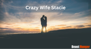 Crazy Wife Stacie - From Humble Beginnings To Internet Royalty - Beast